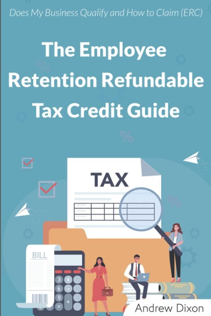 The Employee Retention Refundable Tax Credit Guide: Does My Business Qualify and How to Claim (ERC)